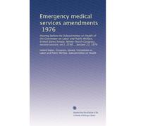 Emergency medical services amendments, 1976: Hearing before the Subcommittee on Health of the Committee on Labor and Public Welfare, United States ... session, on S. 2548 ... January 23, 1976