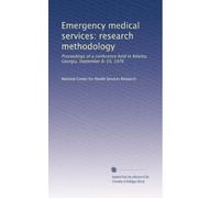 Emergency medical services: research methodology: Proceedings of a conference held in Atlanta, Georgia, September 8-10, 1976