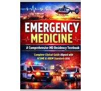 Emergency Medicine: A Comprehensive MD Residency Textbook Complete Clinical Guide Aligned with ACGME & ABEM Standards (USA) (Exam-Ready Medical Notes Series)