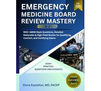 Emergency Medicine Board Review Mastery 2026-2027: 900+ ABEM-Style Questions, Detailed Rationales & High-Yield Review for Qualifying, ConCert, and Certifying Exams