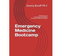 Emergency Medicine Bootcamp: EM Bootcamp: A Comprehensive Guide for Emergency Medicine Providers
