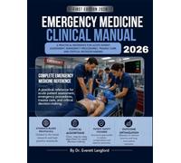 EMERGENCY MEDICINE CLINICAL MANUAL 2026: A Practical Reference for Acute Patient Assessment, Emergency Procedures, Trauma Care, and Critical Decision-Making