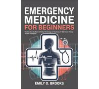 Emergency Medicine for Beginners: Breaking Down the Basics of Medical Terminology and Vocabulary for High School / College Students and Patients (A Beginner's Guide to Medical Terms)