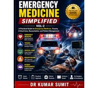 Emergency Medicine Simplified Vol-2: A Practical Guide to Emergency Medicine, Trauma, Critical Care, Resuscitation, and Patient Management (Doctor Clinical Series)