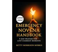 Emergency Novena Handbook: 9-Day Catholic Prayers for Life’s Darkest Moments: Powerful Devotions for Crisis, Despair & Impossible Situations