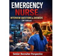 Emergency Nurse Interview Questions & Answers (UK Edition): 600 Real NHS Questions, High-Pressure Scenarios & Structured Answers from a Senior ... (Nursing Interview & Clinical Mastery Series)