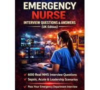 Emergency Nurse Interview Questions & Answers (US Edition): 600 Real ER Interview Questions, High-Pressure Scenarios & Structured Answers from a ... (Nursing Interview & Clinical Mastery Series)