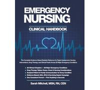 Emergency Nursing Clinical Handbook: The Complete Evidence-Based Bedside Reference for Rapid Assessment, Nursing Interventions, Drug Therapy, and Clinical Pearls Across 28 Major Emergency Conditions