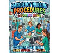 Emergency Nursing Procedures Coloring Book: Critical Care Skills Made Simple and Visual