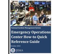 Emergency Operations Center How-to Quick Reference Guide [Latest: October 2022]: FEMA / National Incident Management System EOC Emergency Response and Recovery