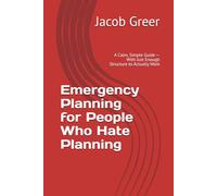 Emergency Planning for People Who Hate Planning: A Calm, Simple Guide - With Just Enough Structure to Actually Work