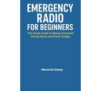 Emergency Radio for Beginners: The Simple Guide to Staying Connected During Storms and Power Outages (The Tech Smart Guide Series)
