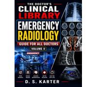 Emergency Radiology Guide for All Doctors - Volume II: Foundations, Trauma Imaging, Neurovascular Emergencies, and Cardiothoracic Radiology (The Doctor's Clinical Library)