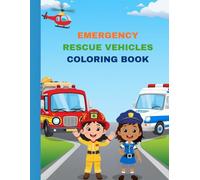 Emergency Rescue Vehicles Coloring Book: An Adventure-Filled Coloring Book for Boys Who Love Powerful Rescue Vehicles