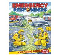 EMERGENCY RESPONDERS: A Coloring Book of Firefighters, Police, EMS, Rescue & Hazmat Heroes (Ages 5-12)