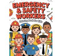 Emergency & Safety Workers Coloring Book for Kids: Cute Cartoon Community Heroes Coloring Pages for Learning, Fun & Creativity | Ages 3-12 (Job Workers Coloring Book Series)