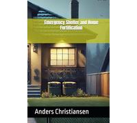 Emergency Shelter and Home Fortification (PREPARED: How to Thrive When the World Changes)