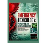 Emergency Toxicology: Principles and Clinical Practice: Recognition, Resuscitation, Antidotes, Drug Overdose Management, and Environmental Toxic Exposures