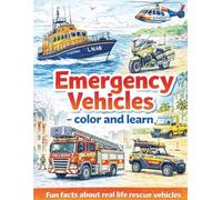 Emergency Vehicles - Color and Learn: Coloring and fun facts about real life rescue vehicles. (Colour and Learn Books - Colouring and fun fact books.)