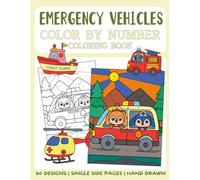 Emergency Vehicles Color By Number Coloring Book: 50 Big and Bold Coloring Pages for Kids (Color By Number for Kids)