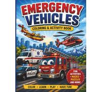 Emergency Vehicles: Coloring & Activity Book for Kids Ages 4-8 | Fire Trucks, Ambulances, Police Cars, Rescue Helicopters, Mazes, Puzzles, Hidden Objects, Color by Number & More