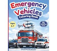 Emergency Vehicles Coloring Book: Fire Trucks, Police Cars, Ambulances & Rescue Vehicles for Kids Ages 5-7 (Big Vehicles Coloring Series)