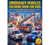 Emergency Vehicles Coloring Book for Kids Ages 3-8: Police Cars, Fire Trucks, Ambulances, Rescue Helicopters and Emergency Rescue Vehicles: boys coloring book ages 3 8