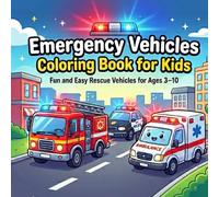 Emergency Vehicles Coloring Book for Kids: Fun and Easy Rescue Vehicles for Ages 3-10 | Fire Trucks, Police Cars, Ambulances and More