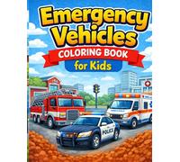 Emergency Vehicles Coloring Book for Kids: Fun Fire Trucks, Police Cars & Ambulances to Color