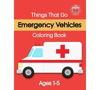 Emergency Vehicles: Things That Go Coloring Book: A Simple Emergency Vehicle Coloring Book for Toddlers Ages 1-5 Featuring Fire Trucks, Ambulances, Police Cars, and More