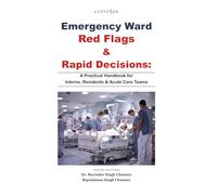 Emergency Ward Red Flags & Rapid Decisions: A Practical Handbook for Interns, Residents & Acute Care Teams (Essential Medical Sciences & Clinical Practice Series)