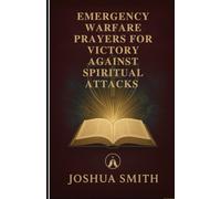 Emergency warfare Prayers for victory against Spiritual Attacks: Quick-Fix Prayers for Immediate Relief from Nightmares, Hexes, Bad Luck, and Psychic Vampires - Your First Response to Black Magic.