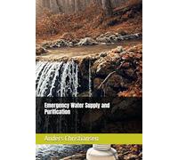 Emergency Water Supply and Purification (PREPARED: How to Thrive When the World Changes)