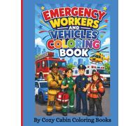 Emergency Workers and Vehicles Coloring Book: Meet the Heroes Who Help Keep Us Safe
