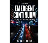 Emergent Continuum: A Sci-Fi Thriller Beyond Human Control (The Synthetic Series)