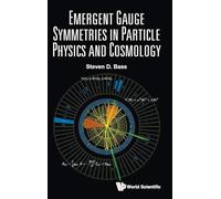 EMERGENT GAUGE SYMMETRIES IN PARTICLE PHYSICS AND COSMOLOGY