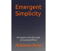Emergent Simplicitty: An Inquiry into the Logic of Inverted Effort (Horizons of Thought)