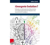 'Emergente Evolution'?: Fallstudien zur philosophischen Rekonstruktion und schöpfungstheologischen Rezeption eines naturalistischen Paradigmas: Band ... Und Naturwissenschaft / Religion, Theolo)