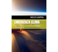 EMERGENZA CLIMA: Crisi ambientale e crisi spirituale nell’epoca contemporanea (MEDICINA SPIRITUALE)