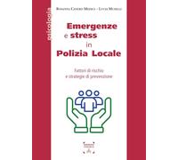 Emergenze e stress in Polizia Locale. Fattori di rischio e strategie di prevenzione (Psicologia)