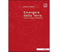 Emergere dalla Terra. Opere inedite 2000/2025