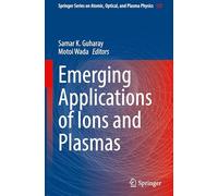 Emerging Applications of Ions and Plasmas: 127 (Springer Series on Atomic, Optical, and Plasma Physics, 127)