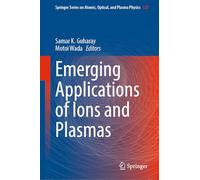 Emerging Applications of Ions and Plasmas: 127 (Springer Series on Atomic, Optical, and Plasma Physics)