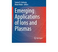 Emerging Applications of Ions and Plasmas (Springer Series on Atomic, Optical, and Plasma Physics)
