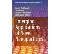 Emerging Applications of Novel Nanoparticles: 37 (Lecture Notes in Nanoscale Science and Technology)