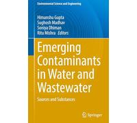 Emerging Contaminants in Water and Wastewater: Sources and Substances (Environmental Science and Engineering)