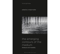 Emerging Contours of the Medium, The: Literature and Mediality (Thinking Media)