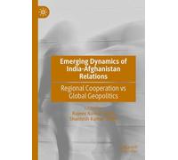 Emerging Dynamics of India-Afghanistan Relations: Regional Cooperation vs Global Geopolitics