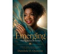 Emerging: Finding Rest in the Journey: A Memoir