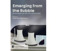 Emerging from the Rubble: Asian/American Writings on Disasters (Literary Studies)